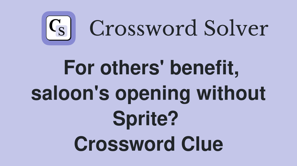 For others' benefit, saloon's opening without Sprite?  Crossword Clue