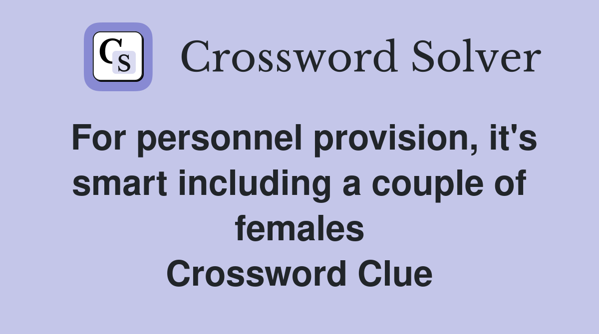 For personnel provision, it's smart including a couple of females Crossword Clue