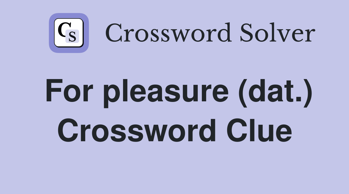 For pleasure (dat.) Crossword Clue