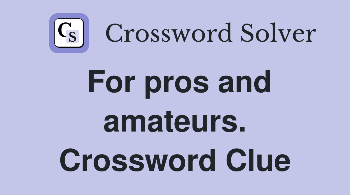 For pros and amateurs. Crossword Clue
