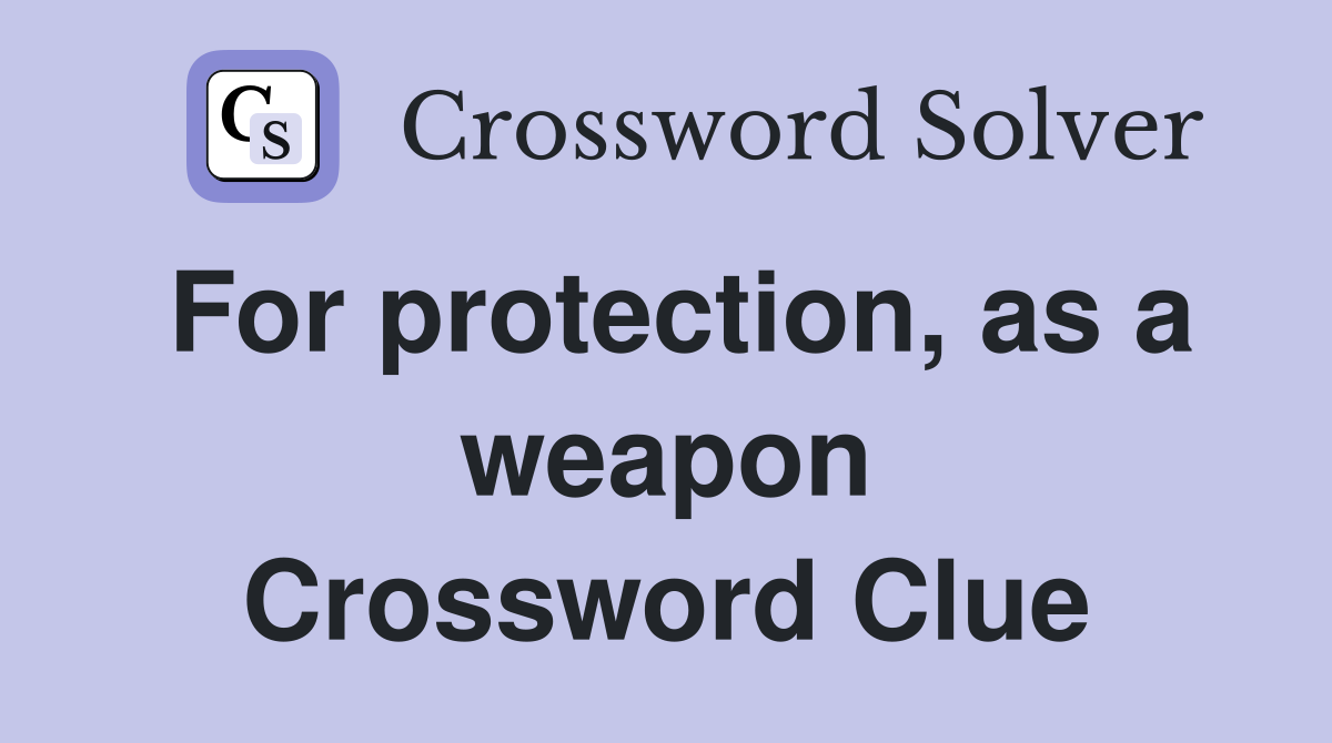For protection, as a weapon Crossword Clue