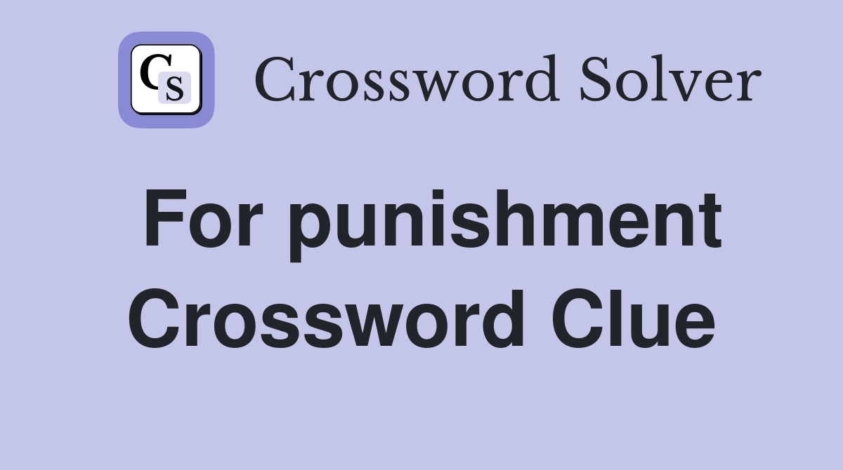 For punishment Crossword Clue