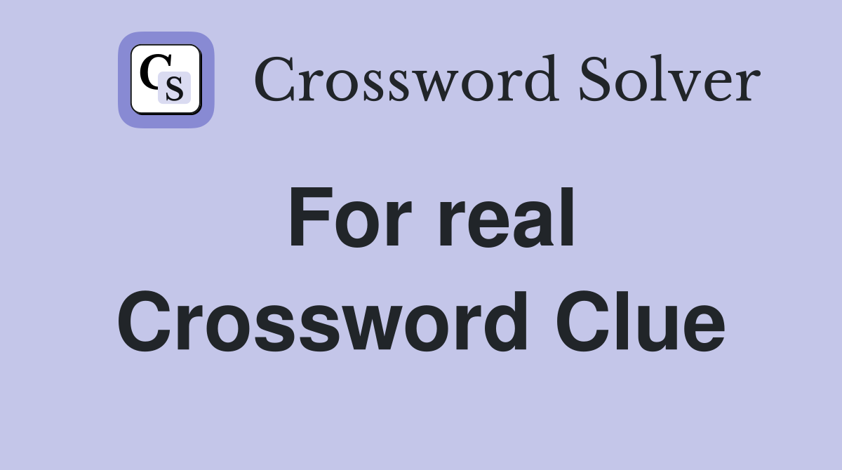 For real Crossword Clue Answers Crossword Solver