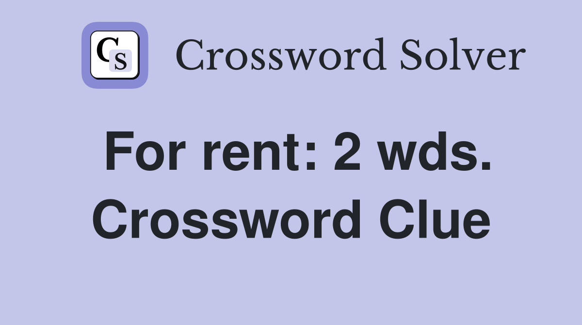 For rent: 2 wds. Crossword Clue