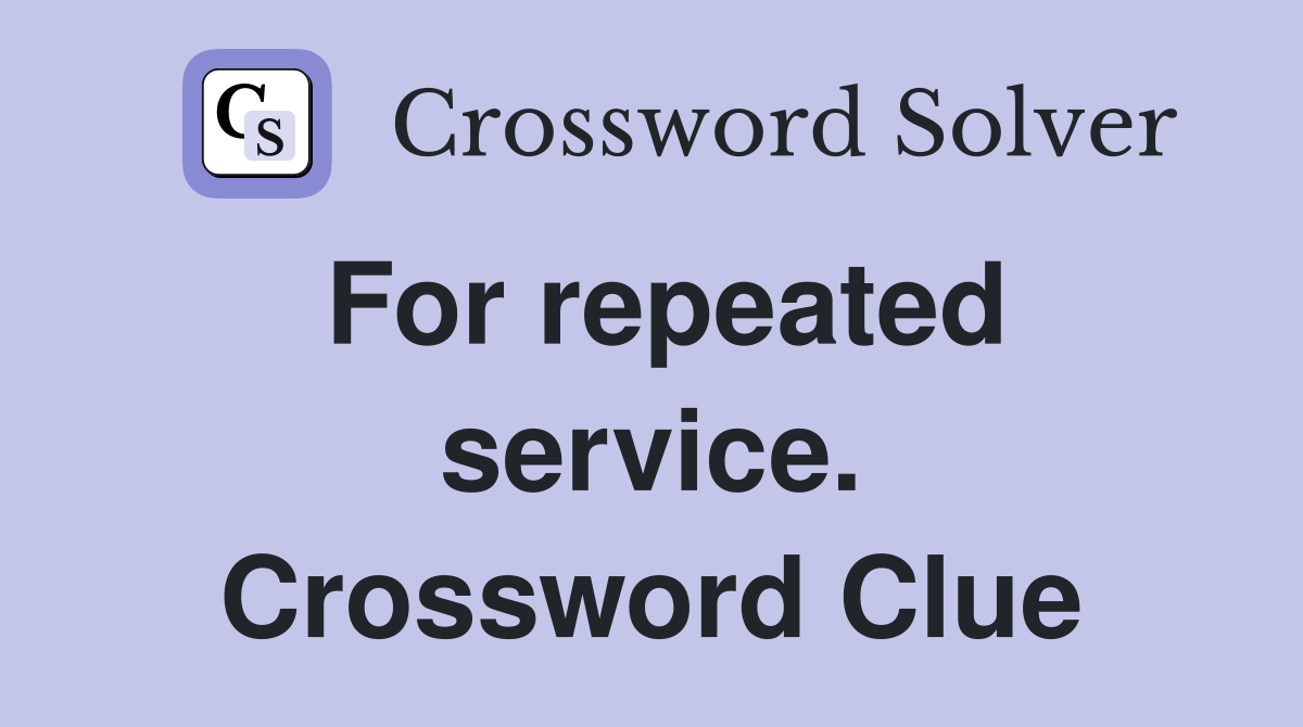 For repeated service. Crossword Clue