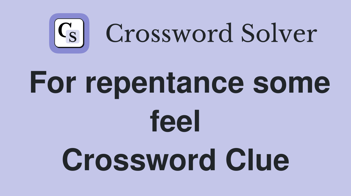 For repentance some feel Crossword Clue
