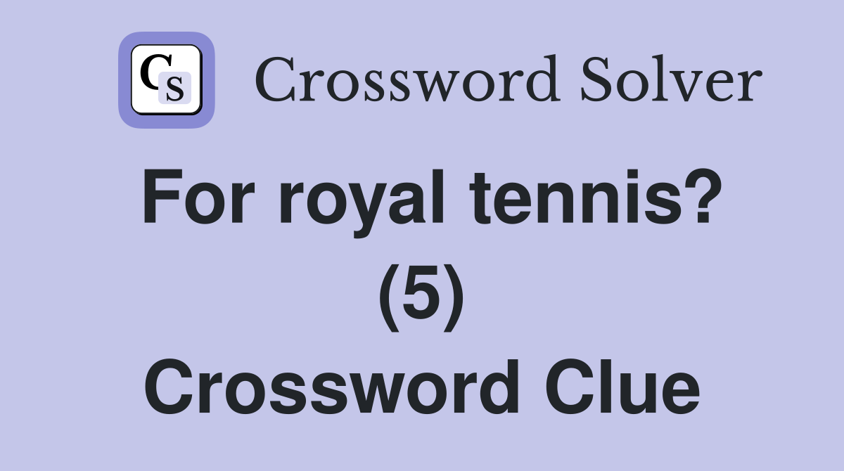 For royal tennis? (5) Crossword Clue