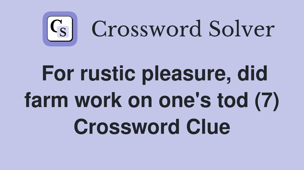 For rustic pleasure, did farm work on one's tod (7) Crossword Clue