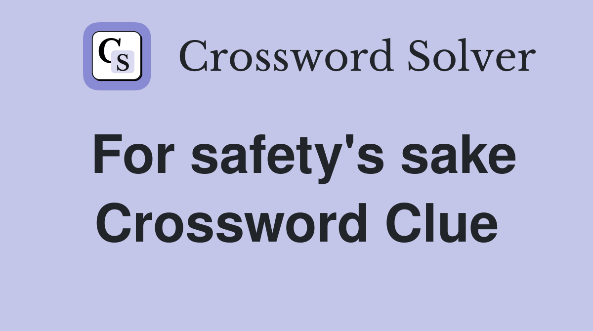 For safety's sake Crossword Clue