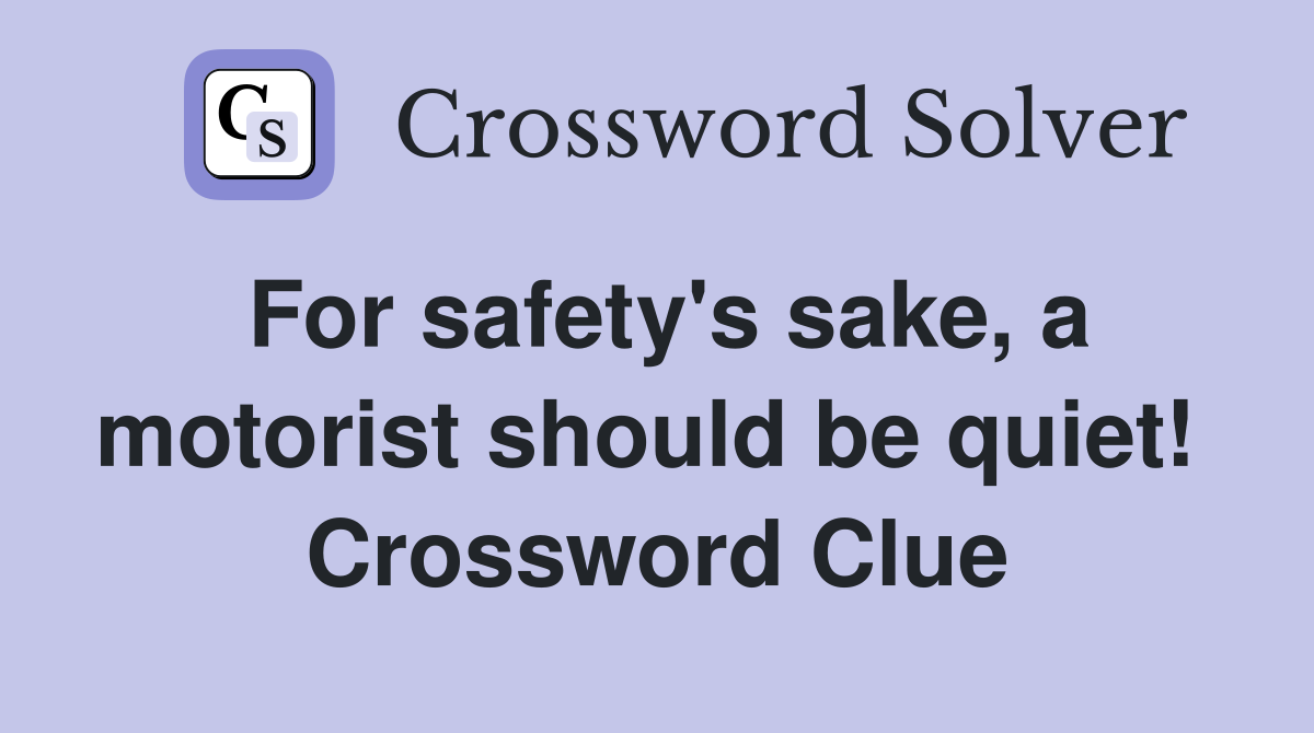 For safety's sake, a motorist should be quiet!  Crossword Clue