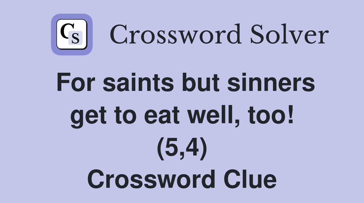 For saints but sinners get to eat well, too! (5,4) Crossword Clue