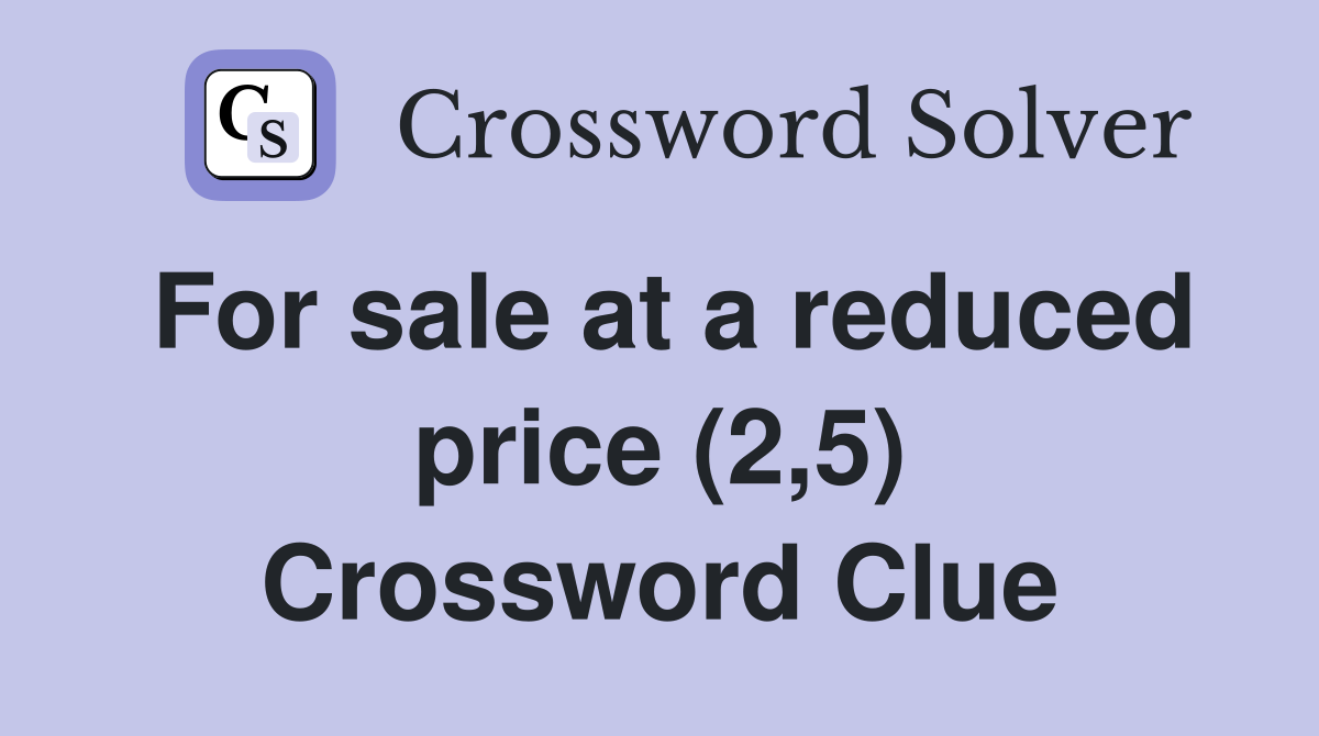 For sale at a reduced price (2,5) Crossword Clue