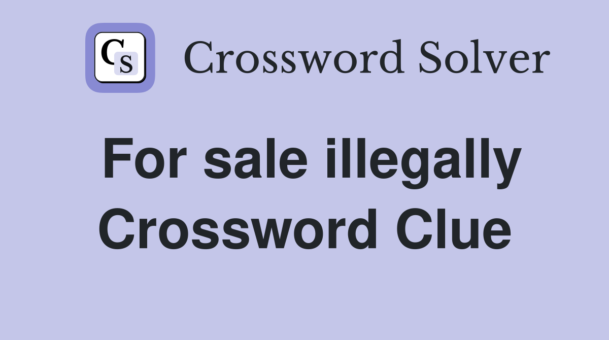 For sale illegally Crossword Clue