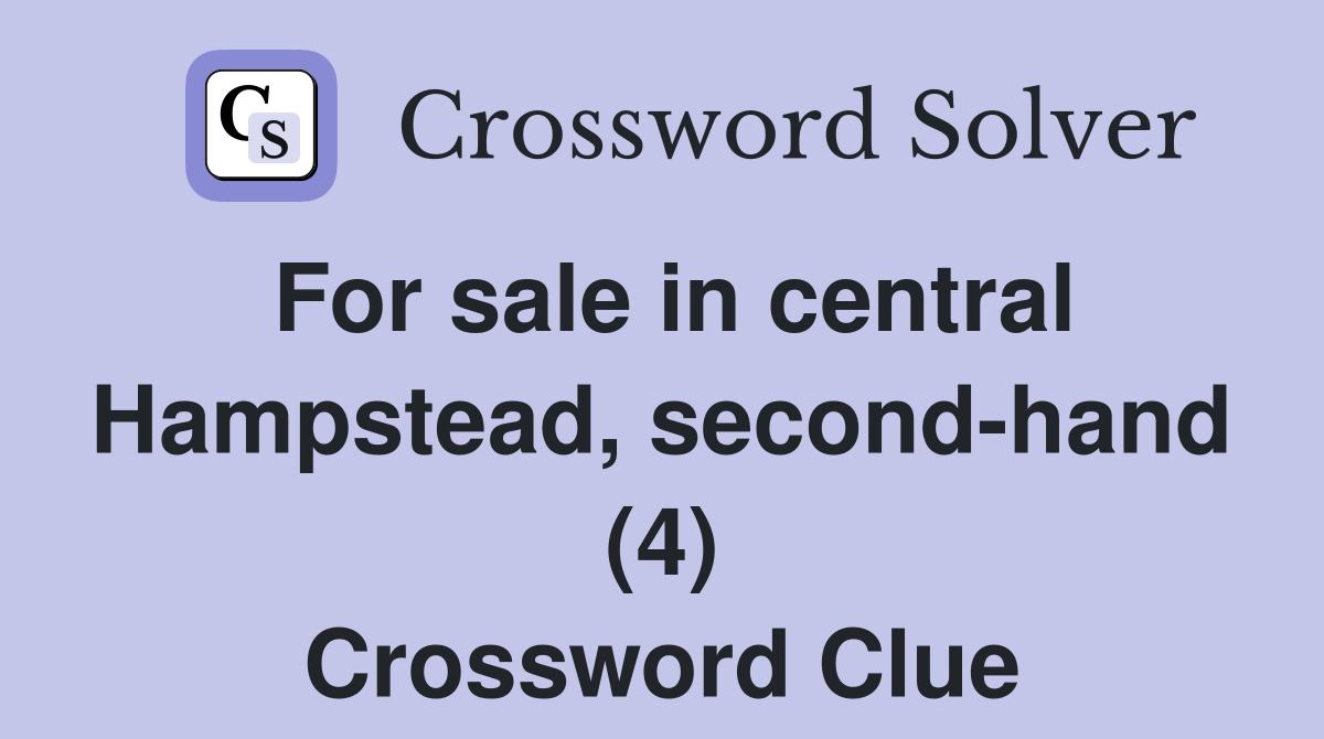 For sale in central Hampstead, second-hand (4) Crossword Clue