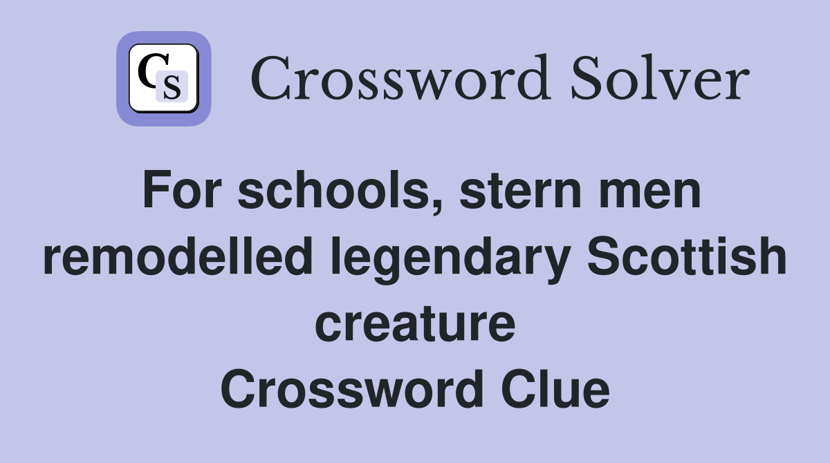 For schools, stern men remodelled legendary Scottish creature Crossword Clue