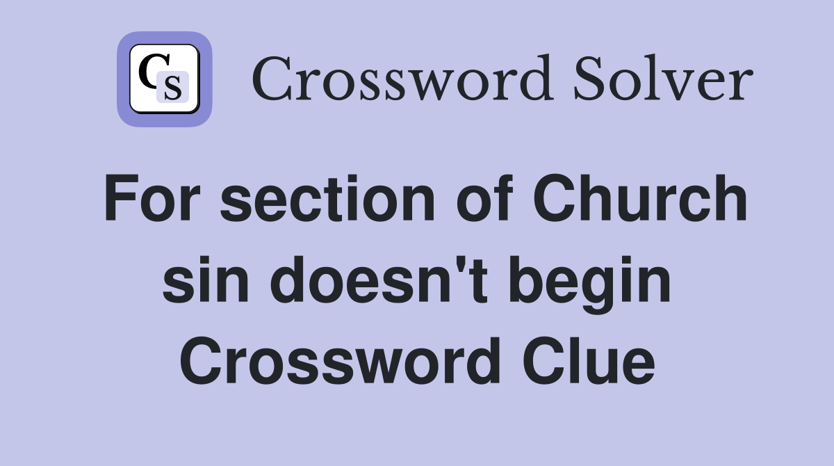 For section of Church sin doesn't begin Crossword Clue