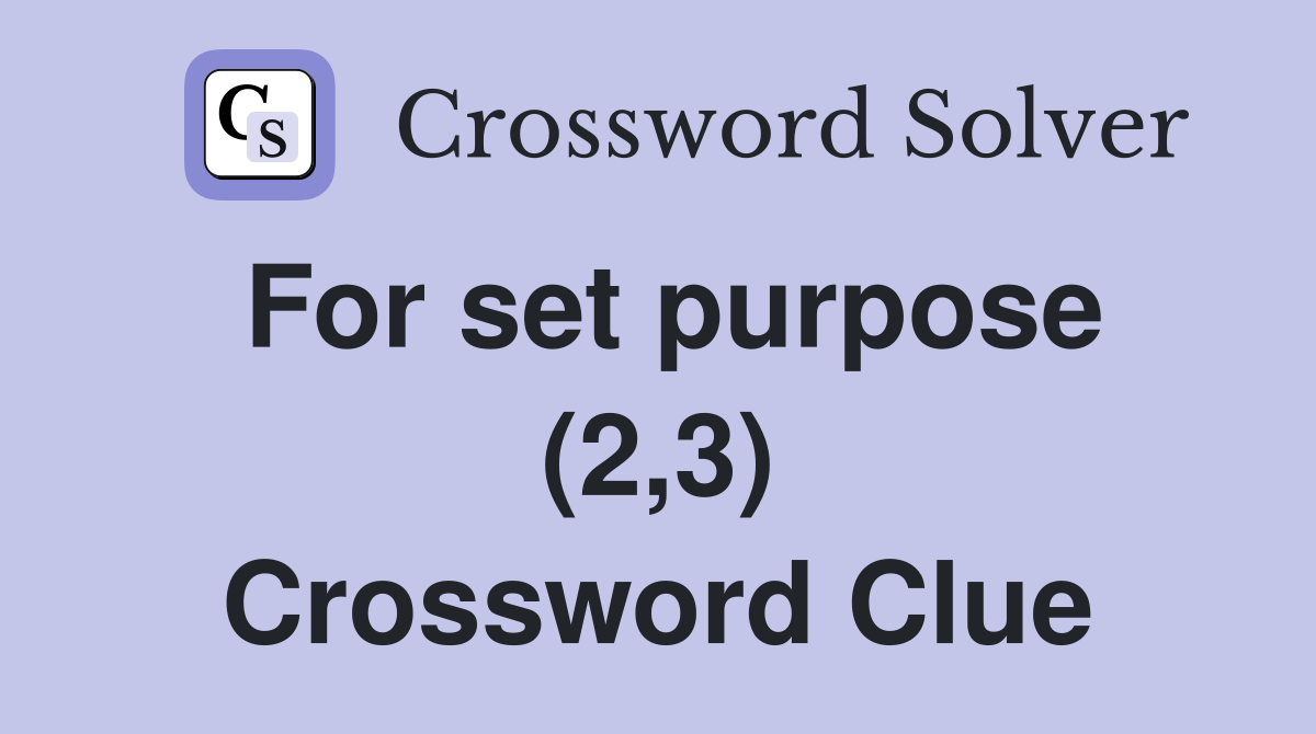 For set purpose (2,3) Crossword Clue