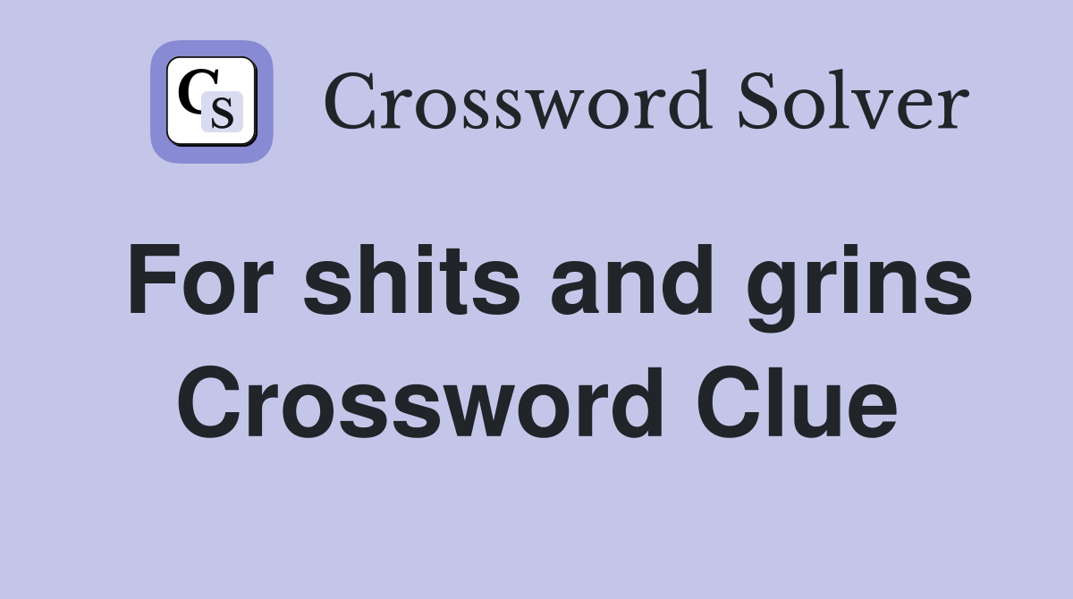 For shits and grins Crossword Clue