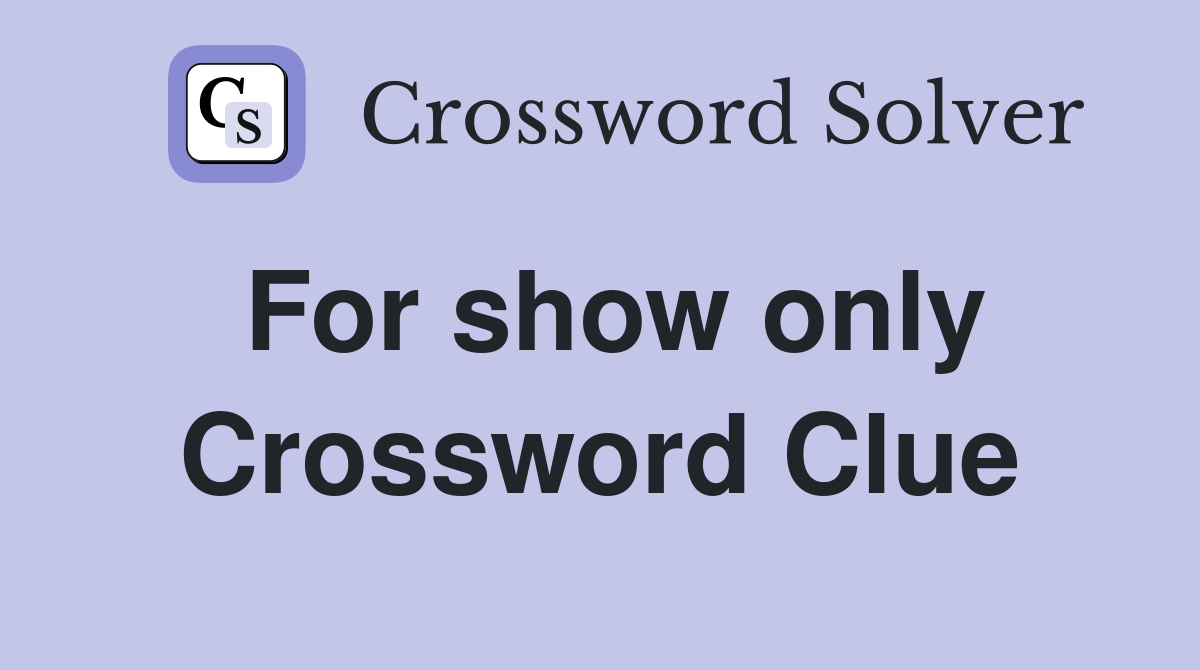 For show only Crossword Clue