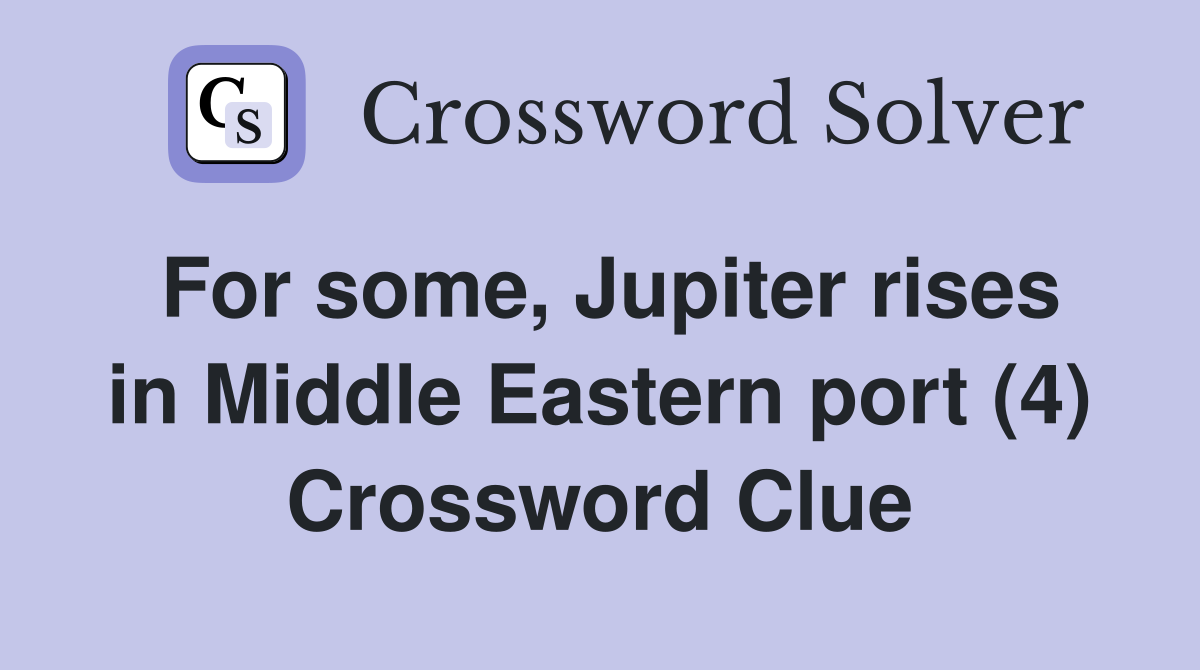 For some, Jupiter rises in Middle Eastern port (4) Crossword Clue