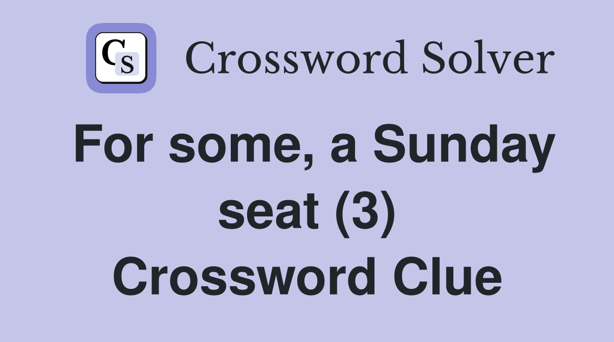 For some, a Sunday seat (3) Crossword Clue