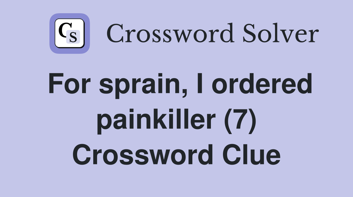For sprain, I ordered painkiller (7) Crossword Clue