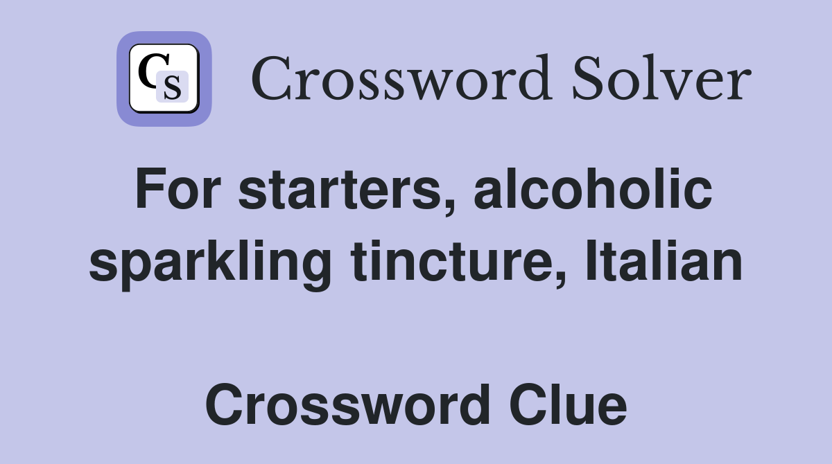 For starters, alcoholic sparkling tincture, Italian  Crossword Clue