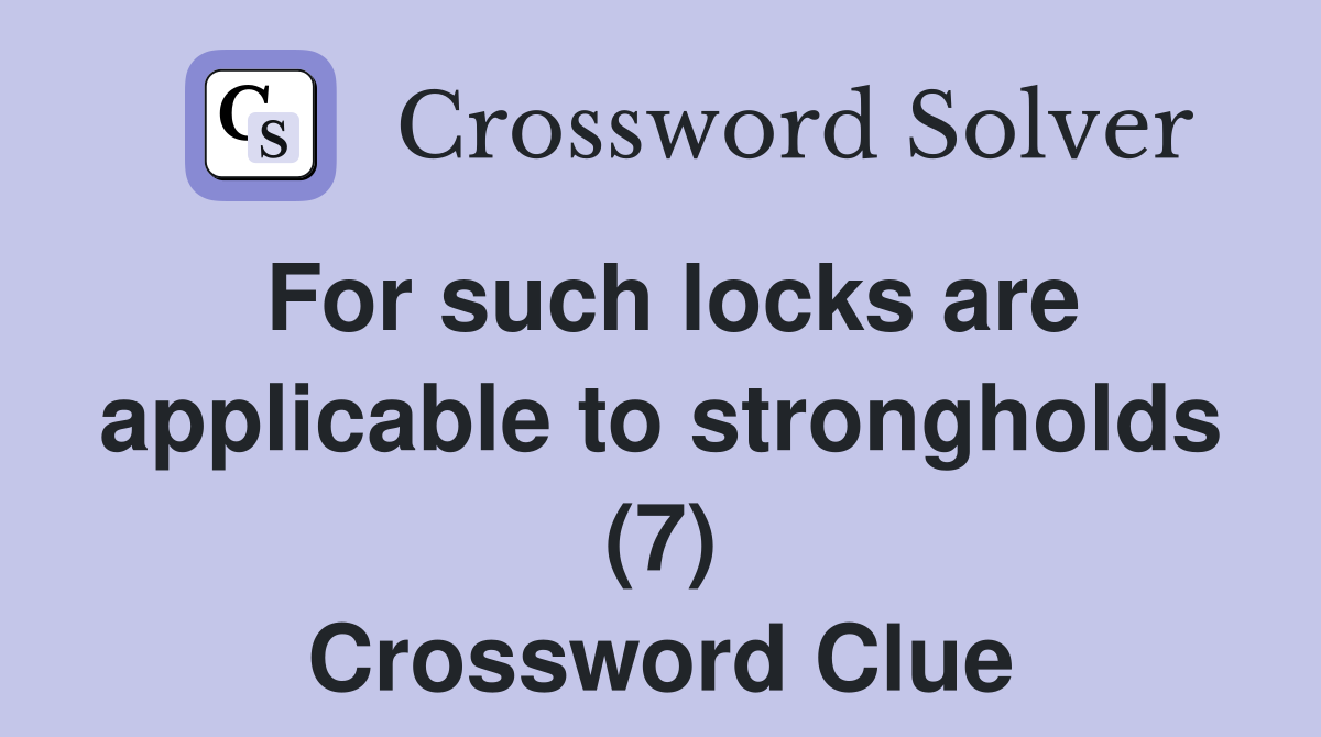 For such locks are applicable to strongholds (7) Crossword Clue