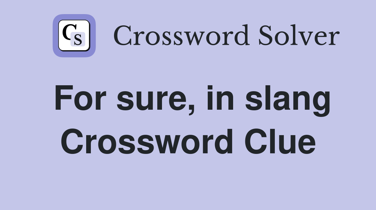For sure, in slang Crossword Clue