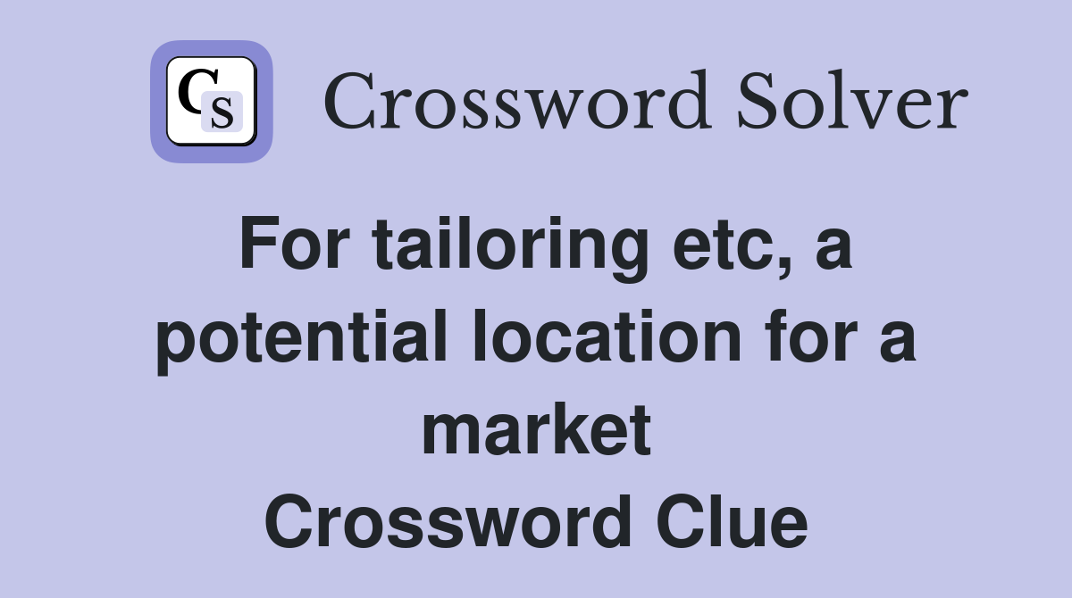 For tailoring etc, a potential location for a market Crossword Clue