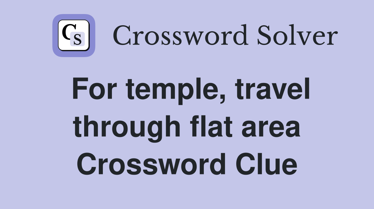 For temple, travel through flat area Crossword Clue