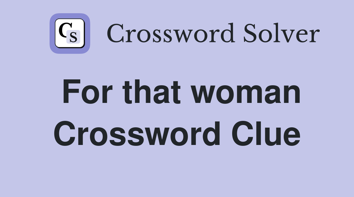 For that woman Crossword Clue