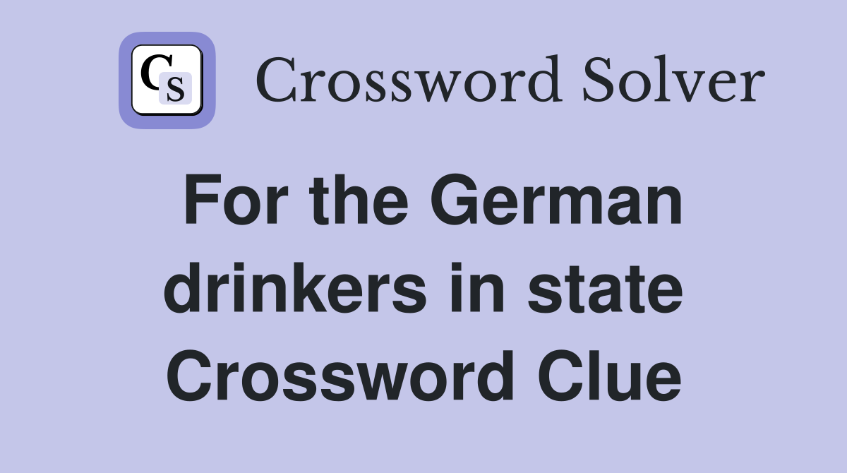 For the German drinkers in state Crossword Clue