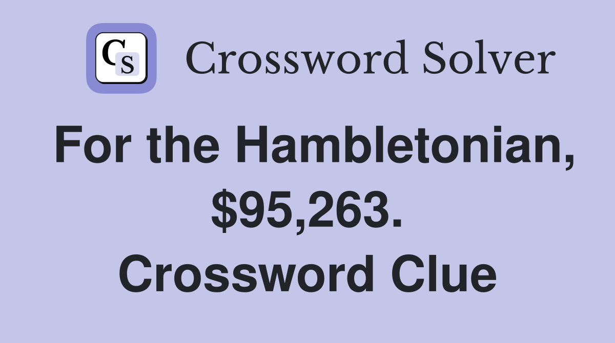 For the Hambletonian, $95,263. Crossword Clue