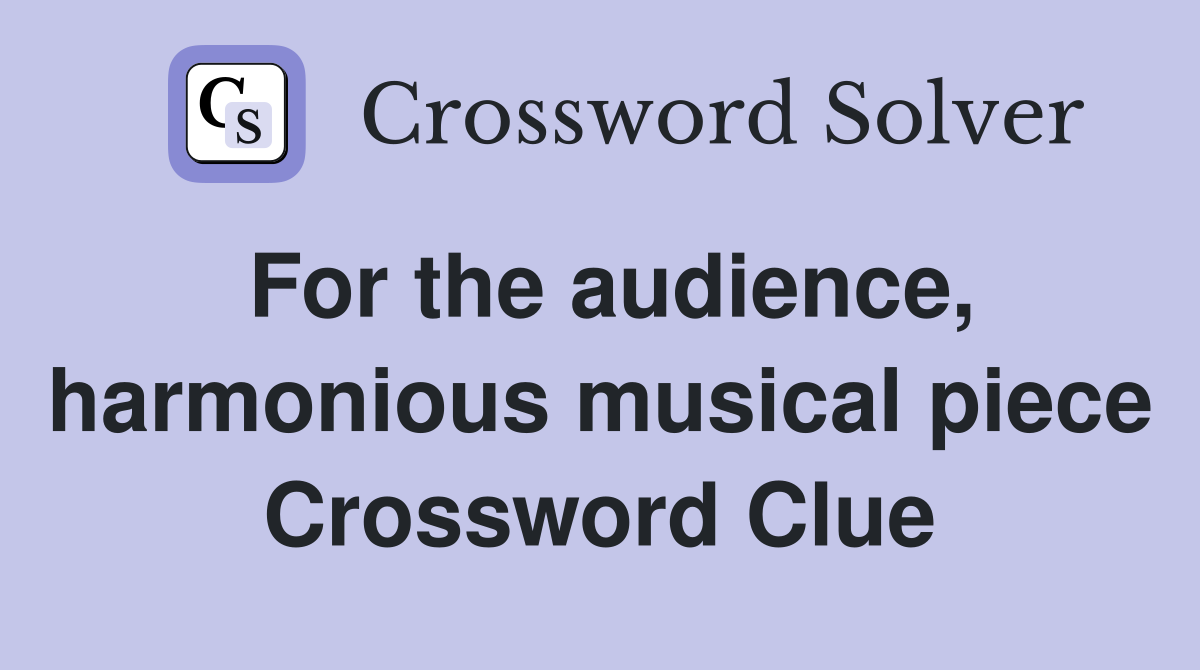 For the audience, harmonious musical piece Crossword Clue
