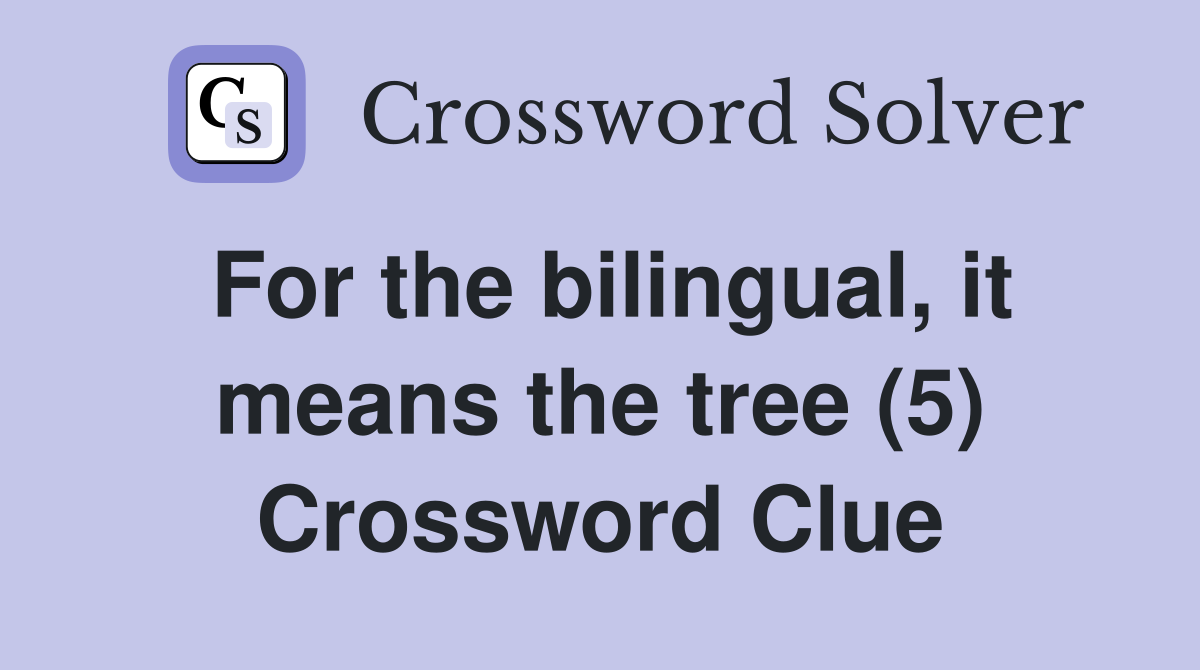 For the bilingual, it means the tree (5) Crossword Clue