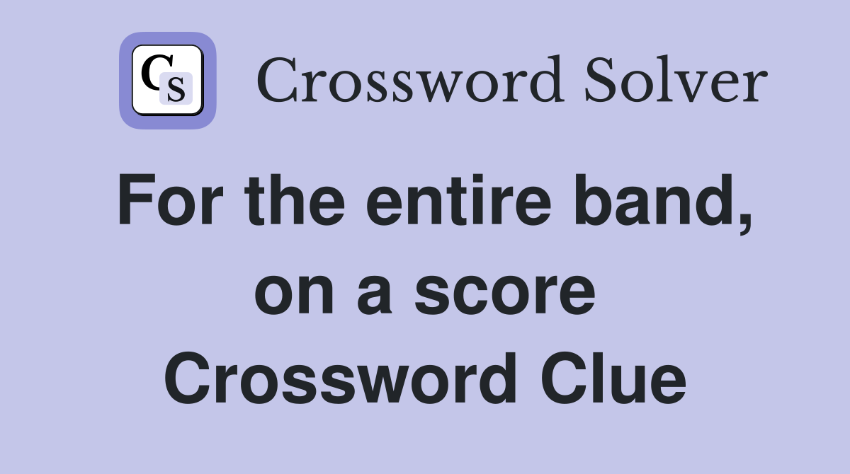 For the entire band, on a score Crossword Clue