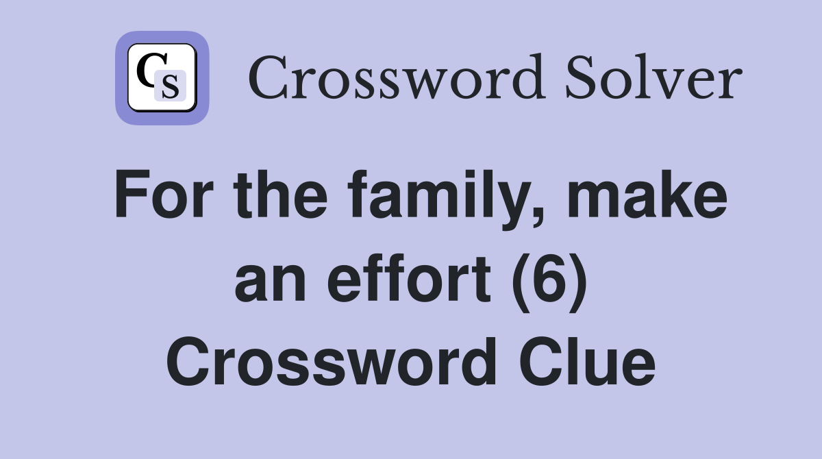For the family, make an effort (6) Crossword Clue