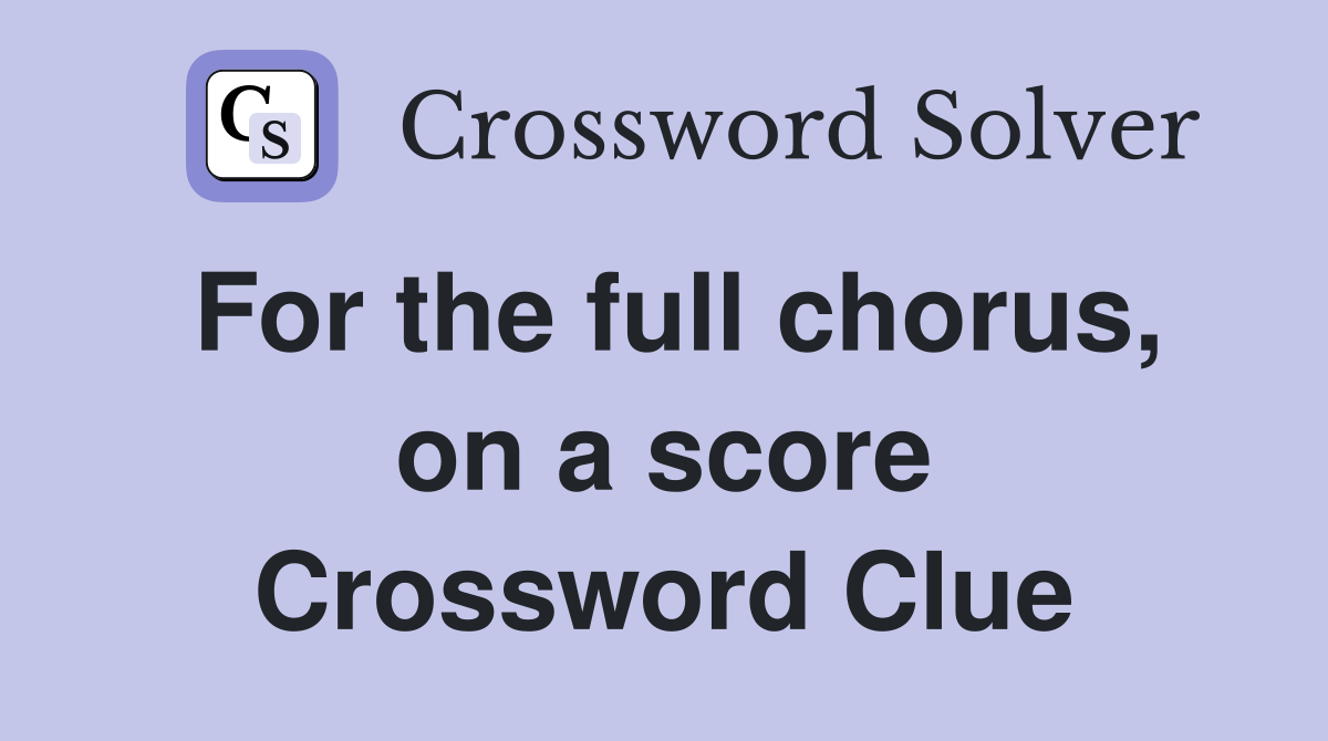For the full chorus, on a score Crossword Clue