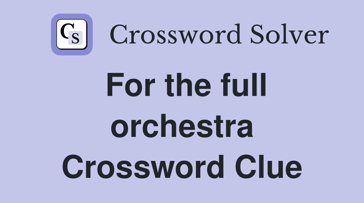 For the full orchestra Crossword Clue
