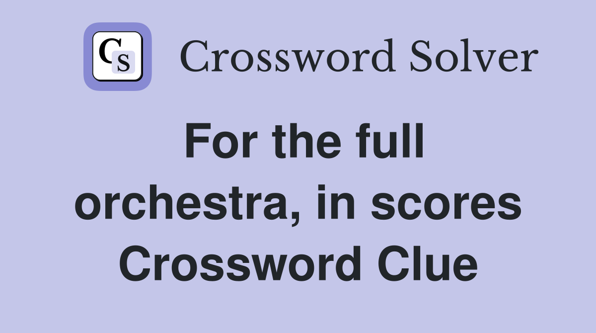 For the full orchestra, in scores Crossword Clue