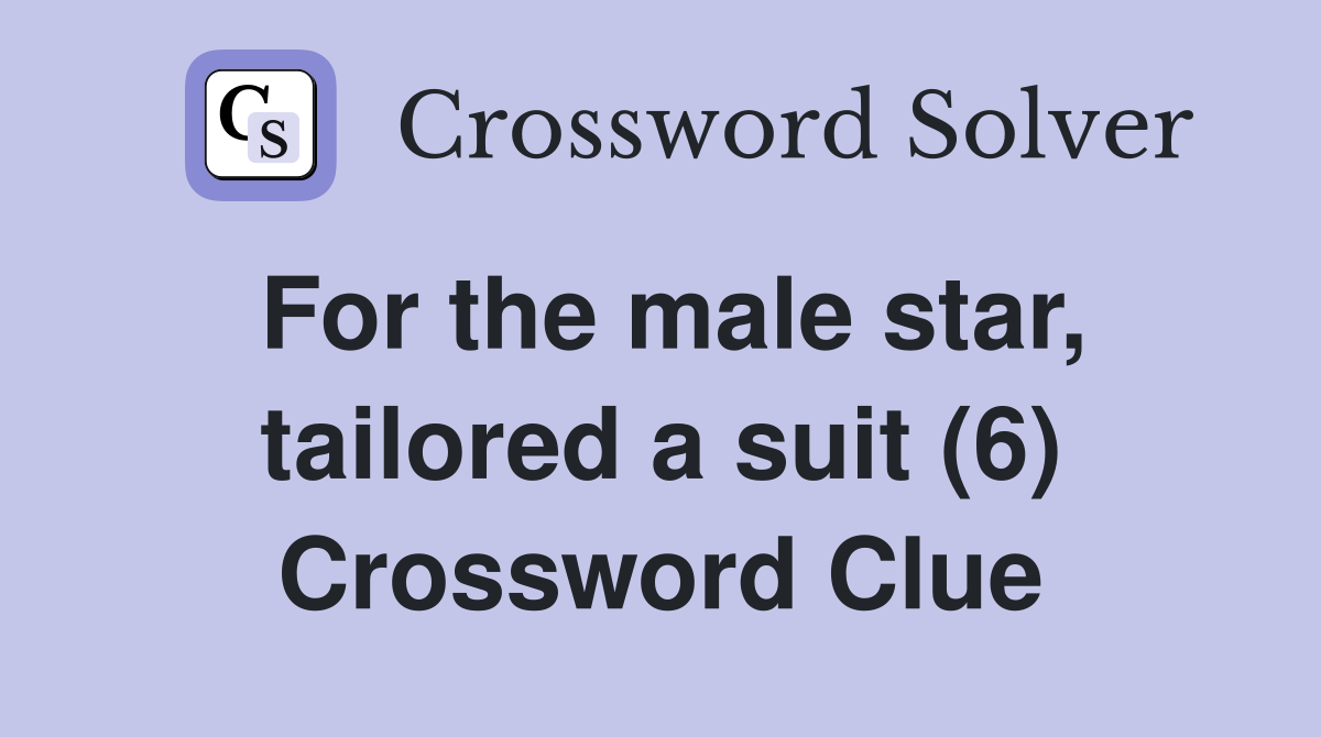 For the male star, tailored a suit (6) Crossword Clue
