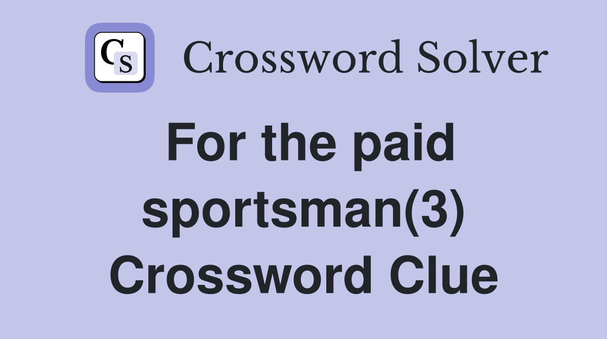For the paid sportsman(3) Crossword Clue