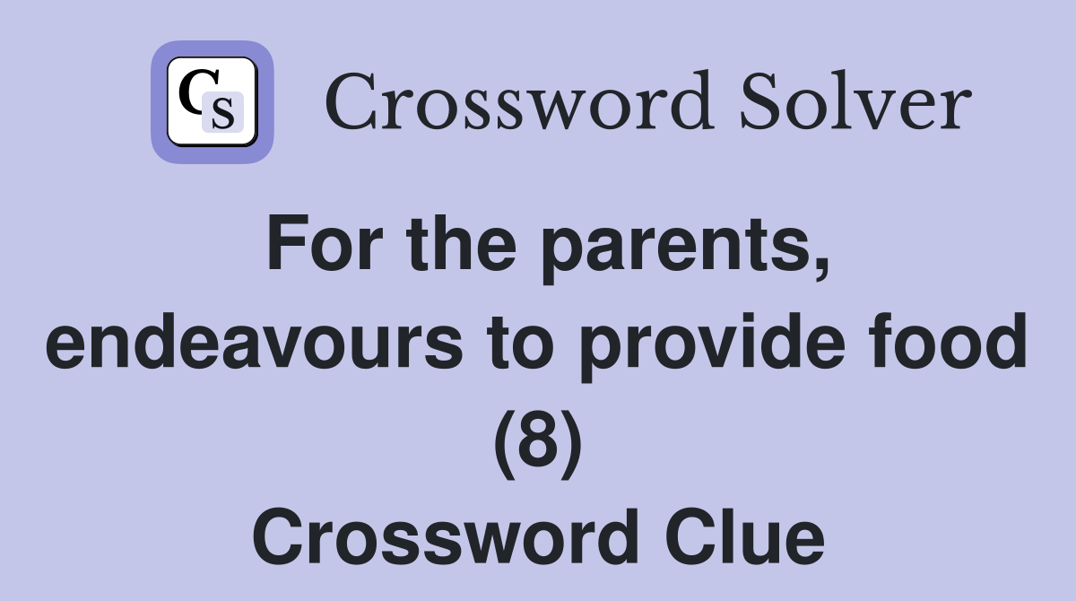 For the parents, endeavours to provide food (8) Crossword Clue