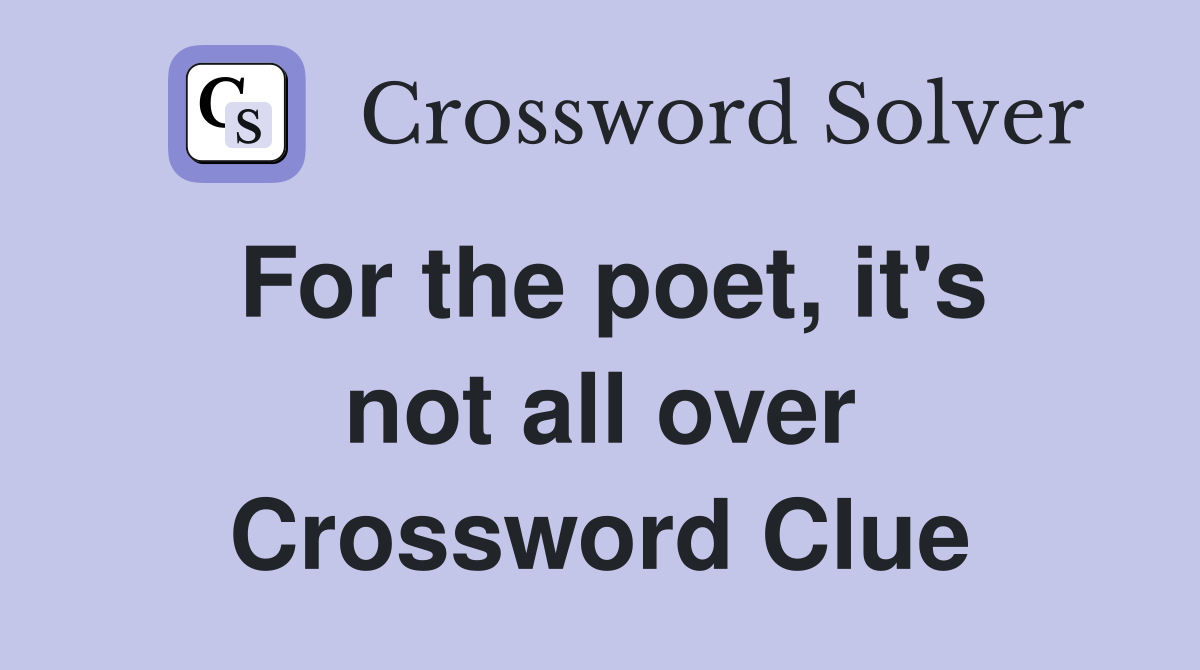 For the poet, it's not all over Crossword Clue