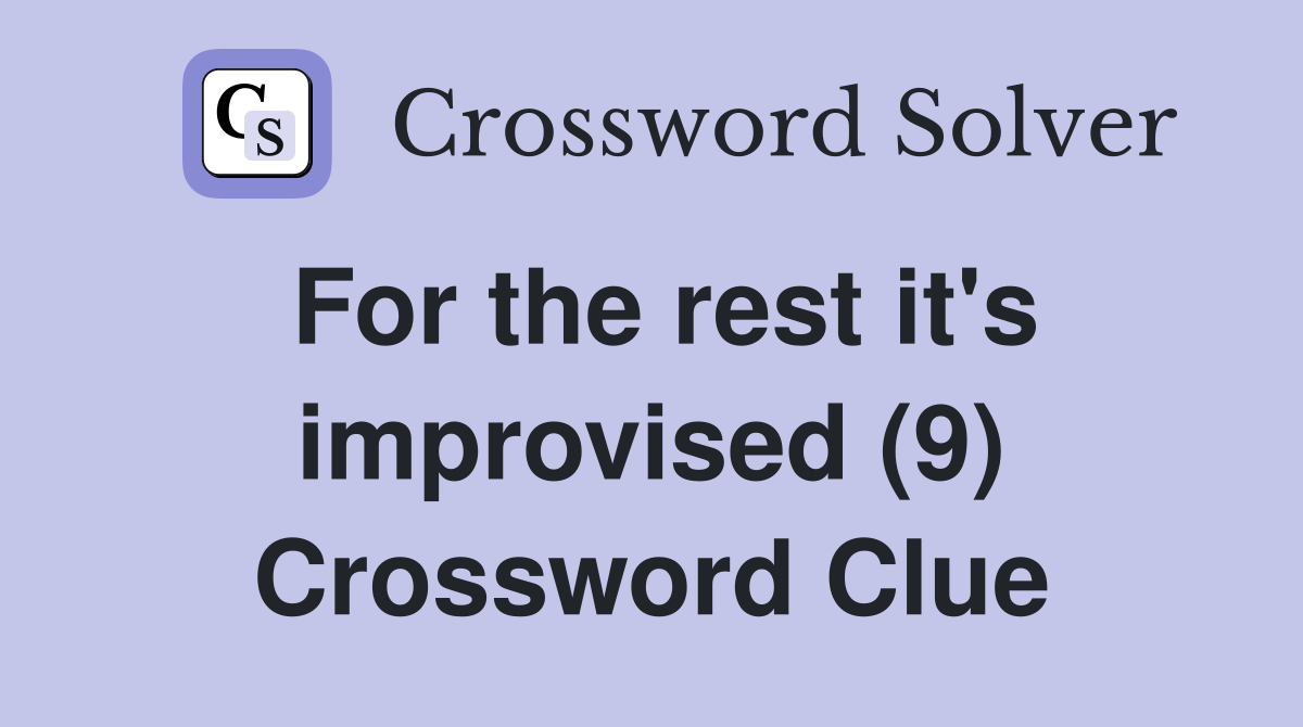 For the rest it's improvised (9) Crossword Clue