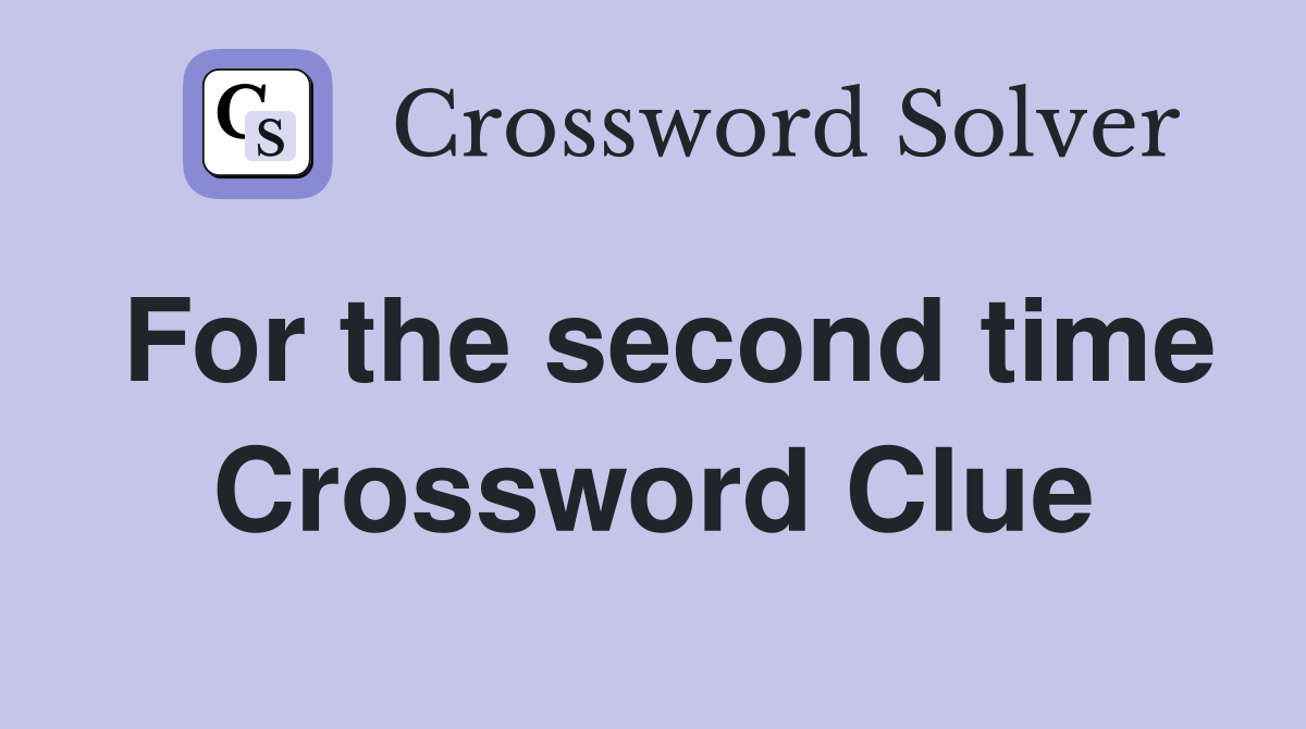 For the second time Crossword Clue