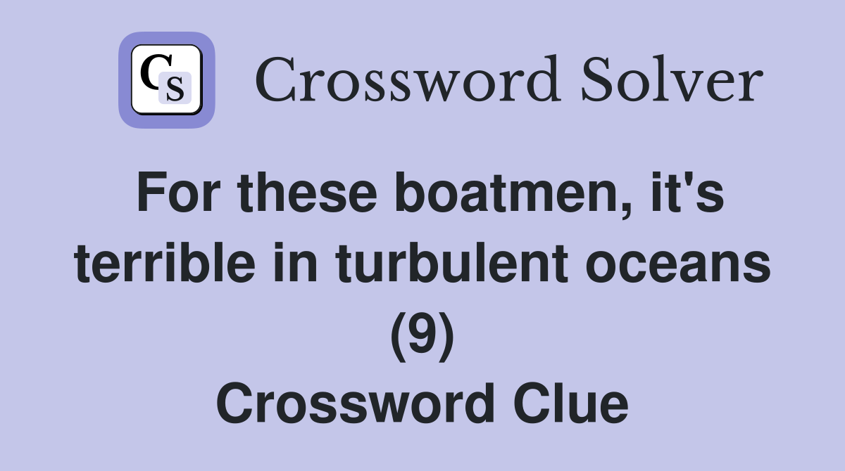 For these boatmen, it's terrible in turbulent oceans (9) Crossword Clue