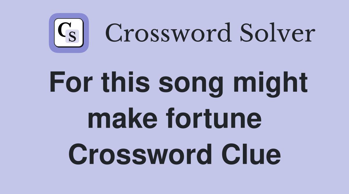 For this song might make fortune Crossword Clue