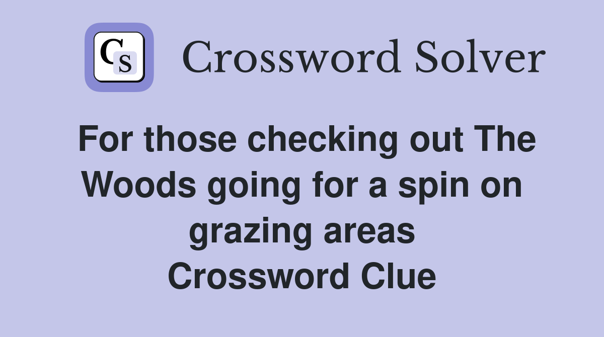 For those checking out The Woods going for a spin on grazing areas Crossword Clue